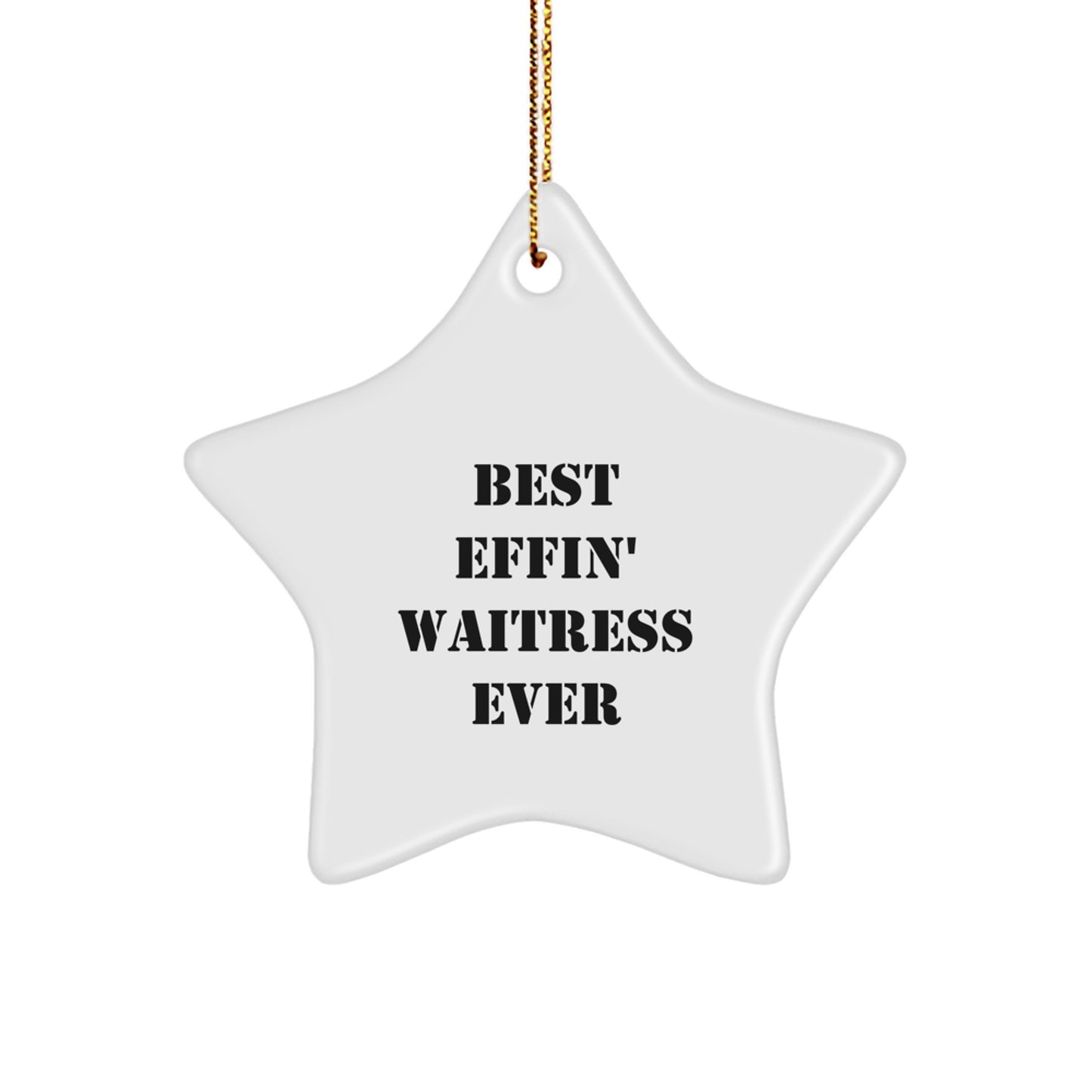 'Best Effin' Waitress Ever' White Star Ornament, Funny Waitress Gifts for Christmas, Gifts from Men to Waitress - Image 1