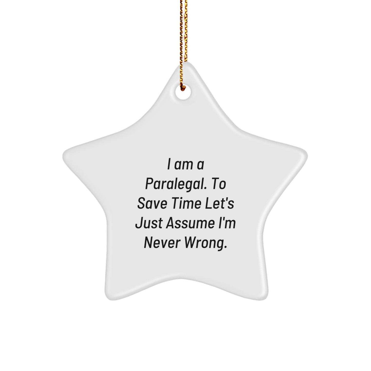 Paralegal Humor Gifts from Friends - Star Ornament, 'I Am A Paralegal. To Save Time Let's Just Assume I'm Never Wrong.' - Christmas Unique - Image 1