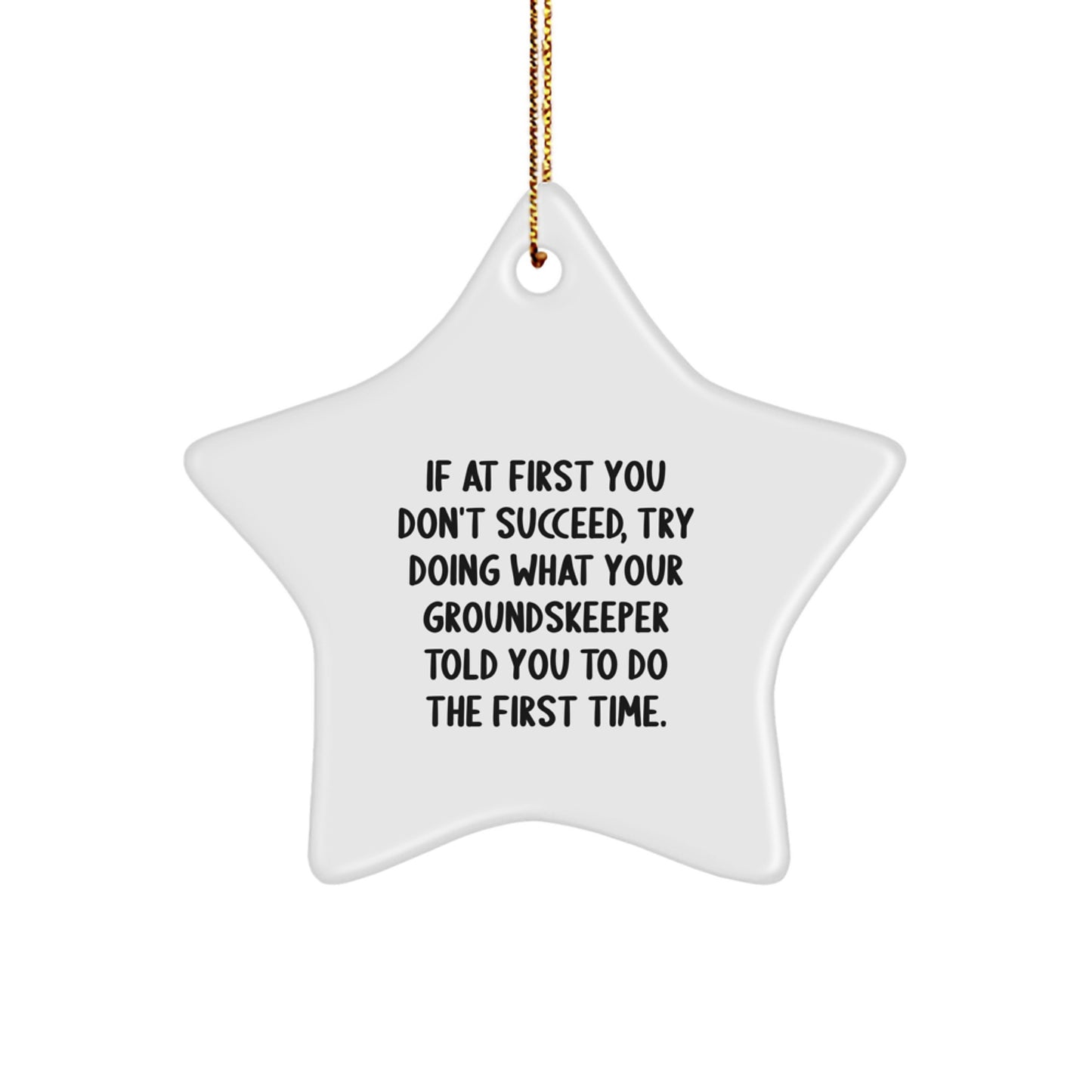 groundskeeper Gifts from Friends, 'If At First You Don't Succeed, Try Doing What Your groundskeeper Told You To Do The First Time' Funny Star Ornament for Christmas - Image 1