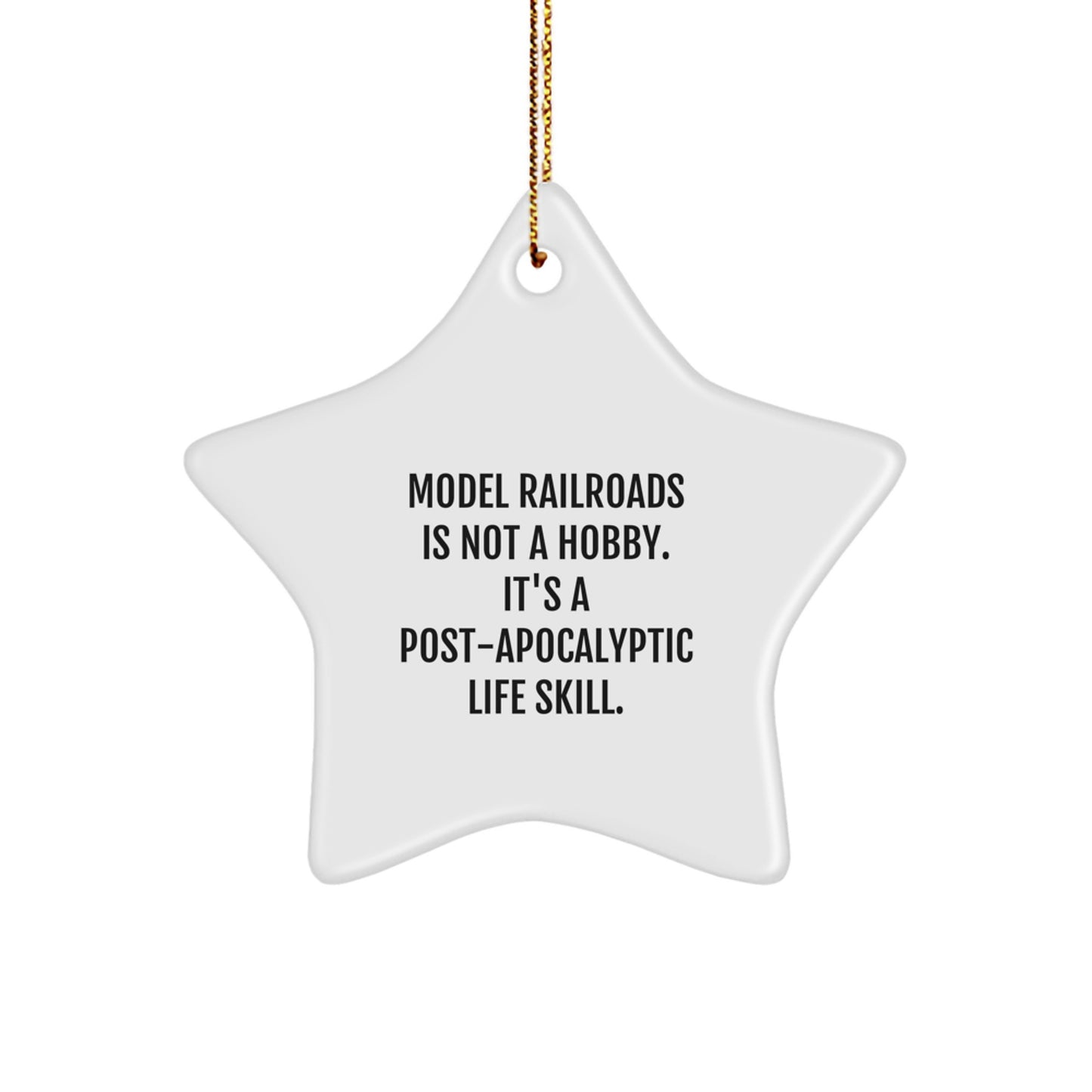 Funny Model Railroads Gifts from Friends for Christmas, 'Model Railroads Is Not A Hobby. It's A Post-apocalyptic Life Skill.' Star Ornament - Image 1