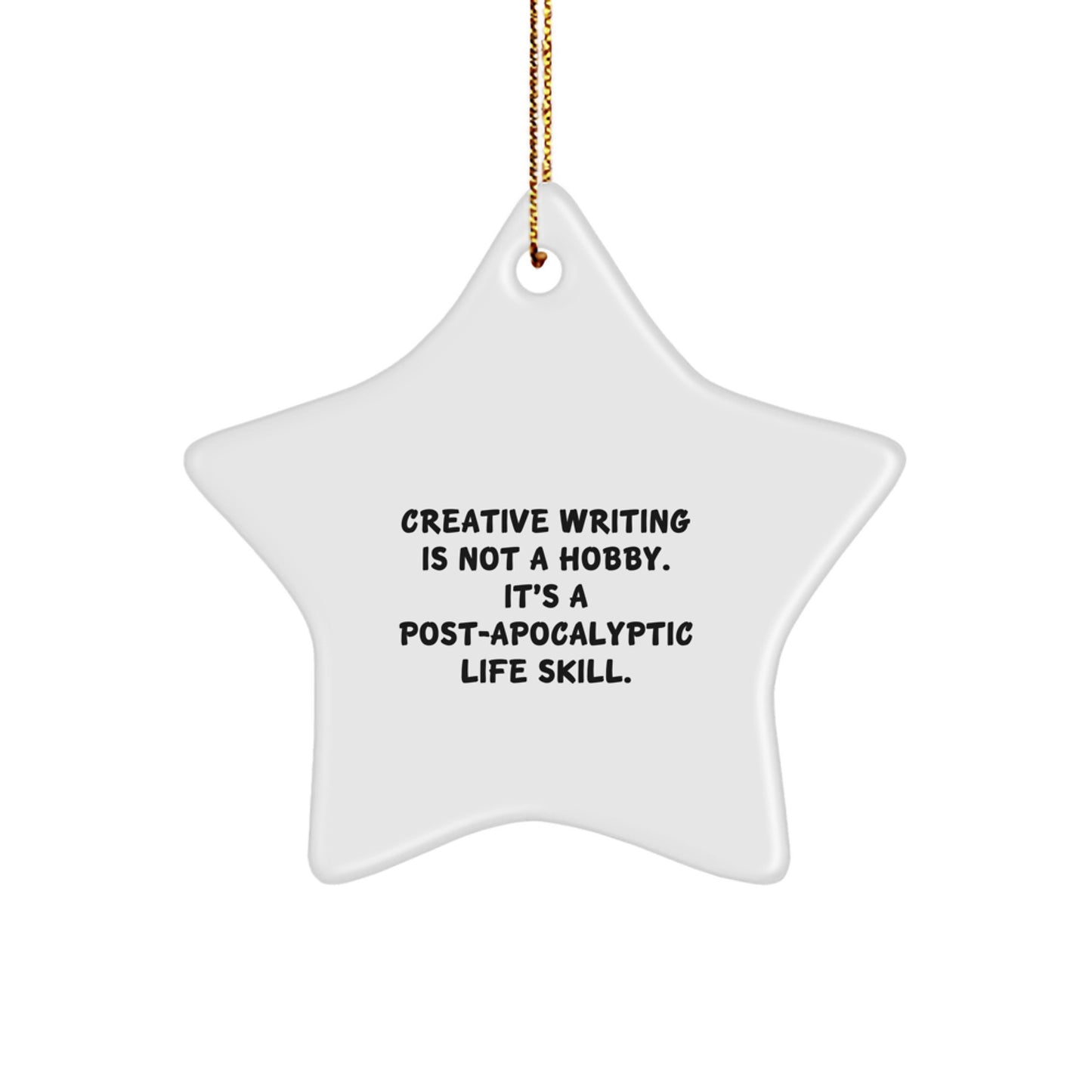 Creative Writing Gifts for Friends from Men, Funny Star Ornament for Christmas, 'Creative Writing Is Not A Hobby. It's A Post-apocalyptic Life Skill.' - Image 1