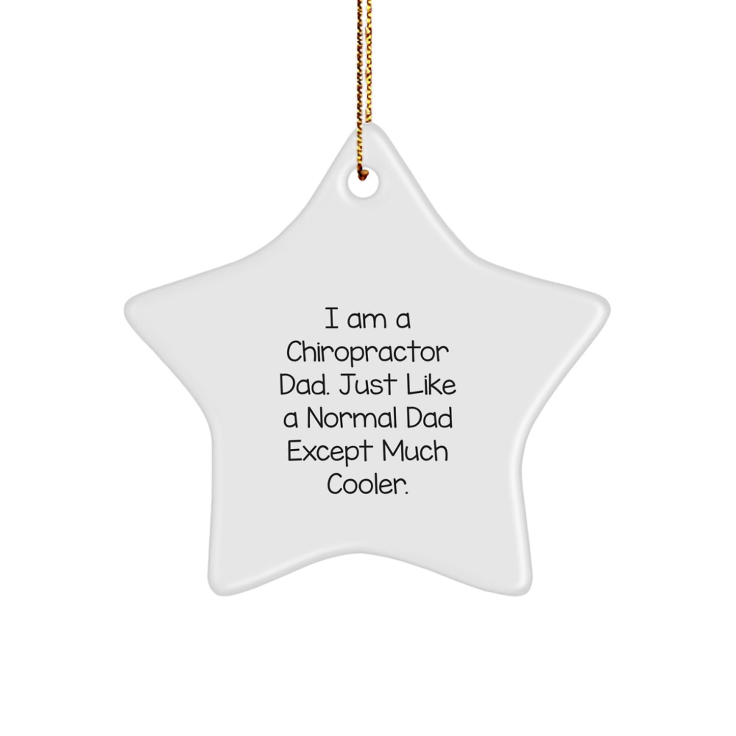 Funny Chiropractor Gifts from Dad, I Am A Chiropractor Dad. Just Like A Normal Dad Except Much Cooler. - Star Ornament for Chiropractor, Men, or Friends - Christmas Unique Gifts - Image 1