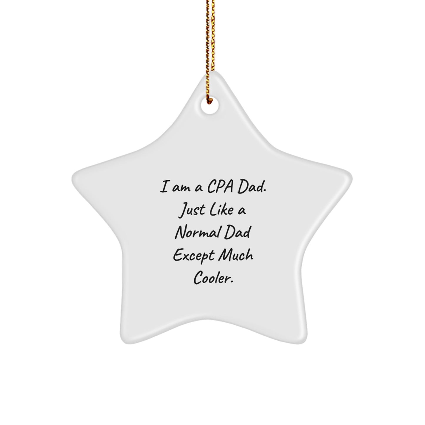 Funny CPA Dad Gifts, Star Ornament for CPA, 'I Am A Cpa Dad. Just Like A Normal Dad Except Much Cooler.' Christmas Decorations for Family, Friends, and Coworkers - Image 1