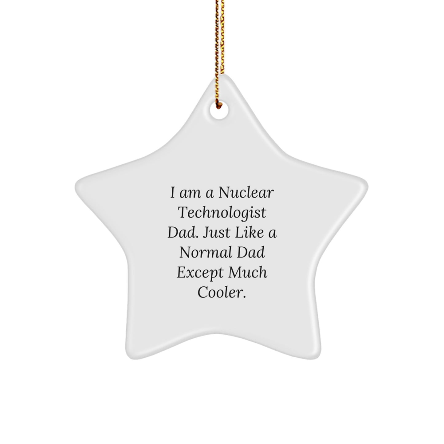 Nuclear Technologist Dad Gifts, Funny Star Ornament for Christmas, 'I Am A Nuclear Technologist Dad...' - Image 1