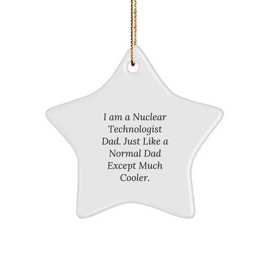 Nuclear Technologist Dad Gifts, Funny Star Ornament for Christmas, 'I Am A Nuclear Technologist Dad...' - Image 1
