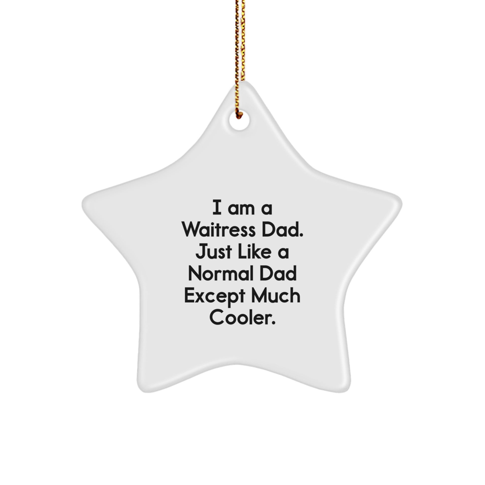 Waitress Star Ornament Gifts from Dad - Funny Quote Star Shaped Decor for Christmas, I Am A Waitress Dad. Just Like A Normal Dad Except Much Cooler. Gifts for Waitress - Image 1