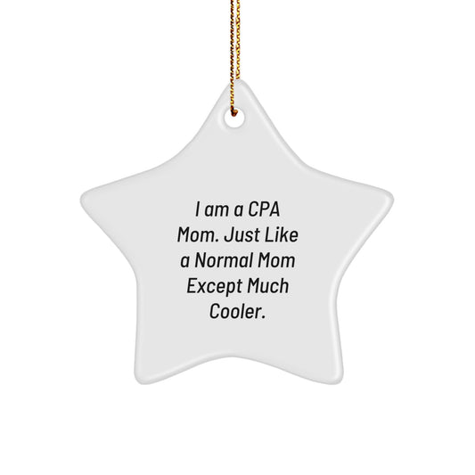 CPA Gifts from Mom - I Am A Cpa Mom. Just Like A Normal Mom Except Much Cooler. - Star Ornament for Christmas - Image 1