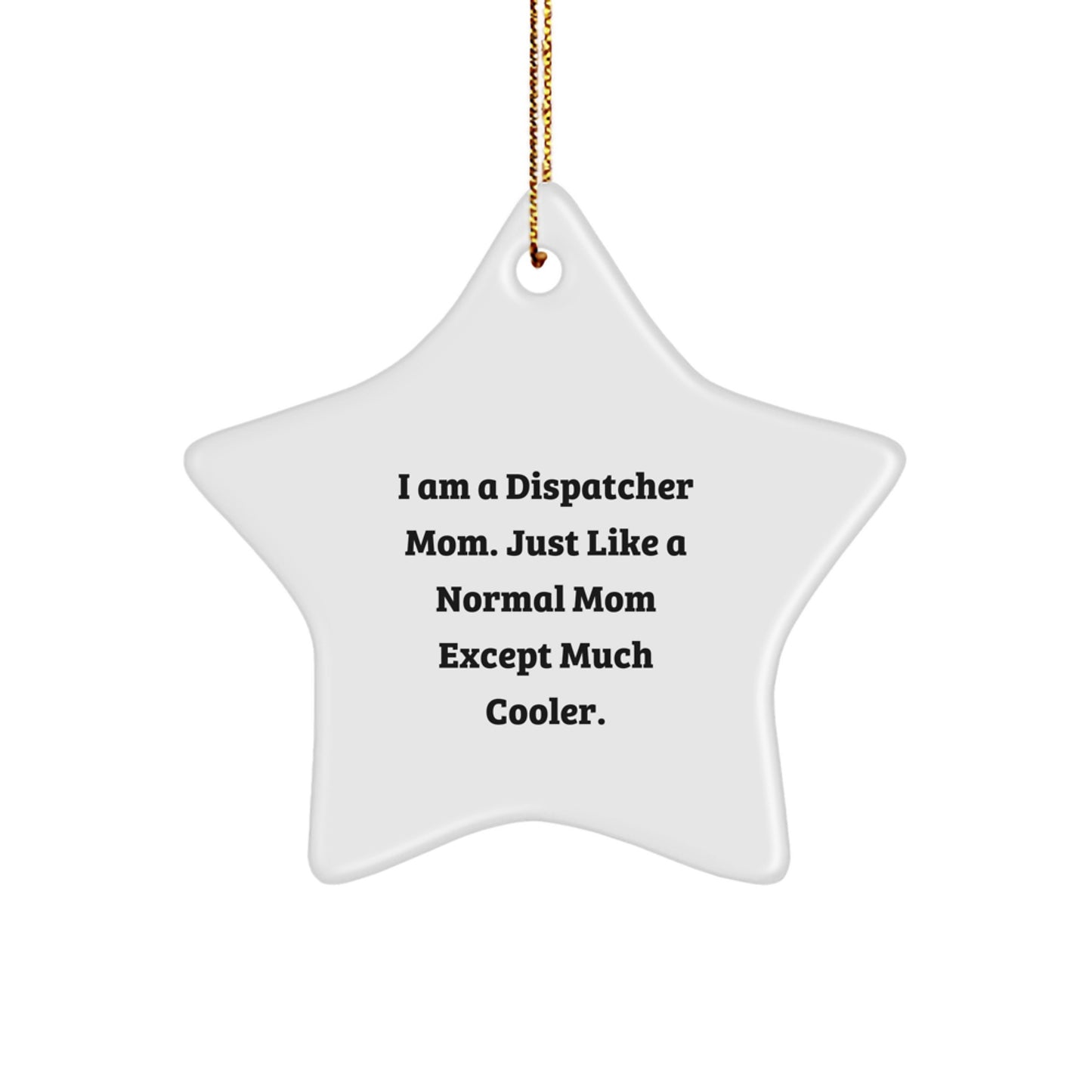 Dispatcher Mom's Cool Christmas Unique Gift, 'I Am A Dispatcher Mom...' Star Ornament, Gifts from Mom to Dispatcher, Christmas Unique Presents - Image 1