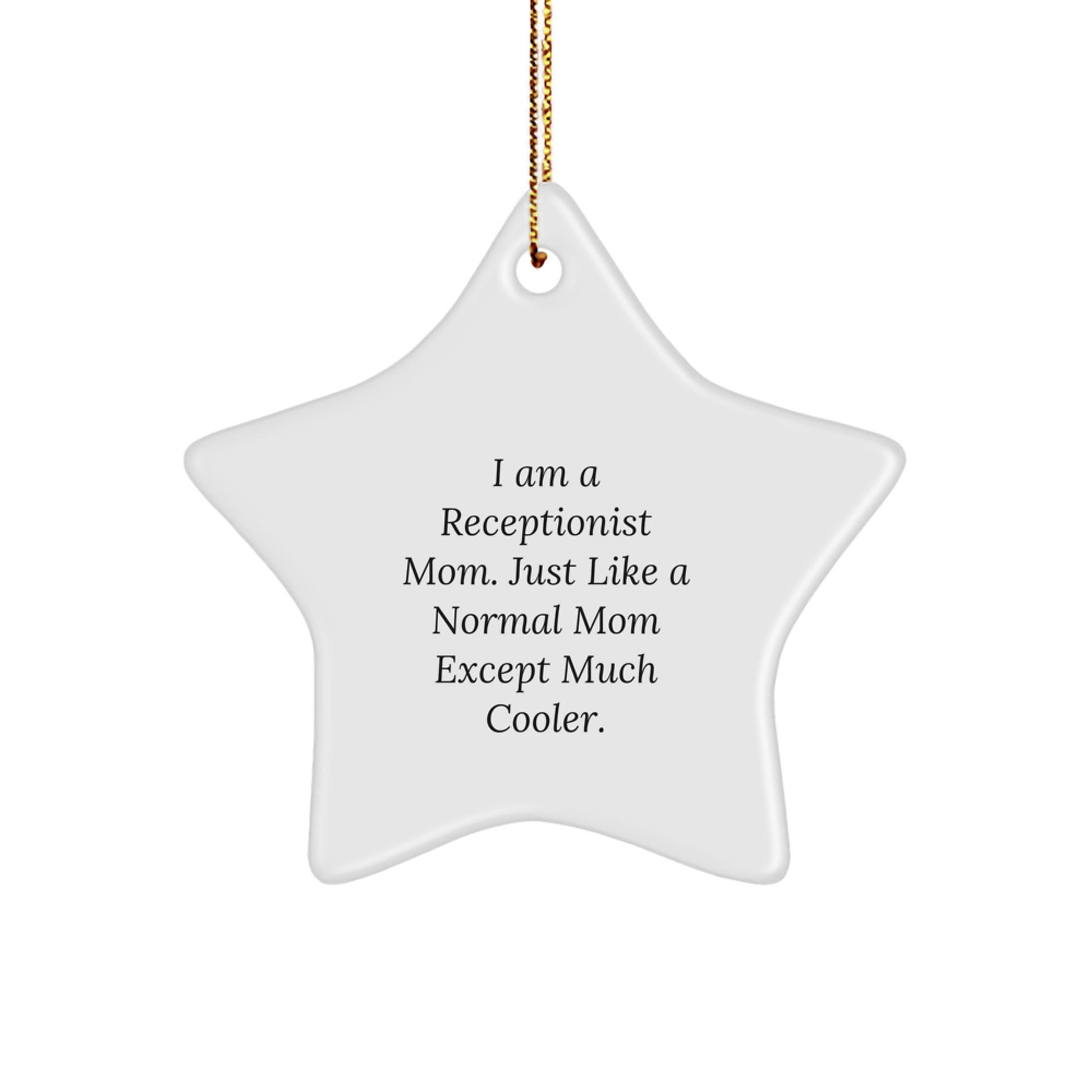 Receptionist Mom Gifts - Star Ornament for Christmas, Funny Quote 'I Am A Receptionist Mom. Just Like A Normal Mom Except Much Cooler.' Gifts from Mom to Receptionist - Image 1