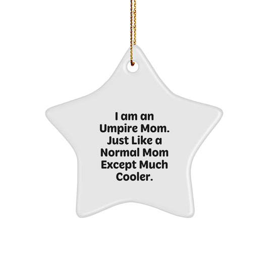 Umpire Gifts from Mom - I Am An Umpire Mom. Just Like A Normal Mom Except Much Cooler. - Christmas Star Ornament for Friends and Family - Image 1