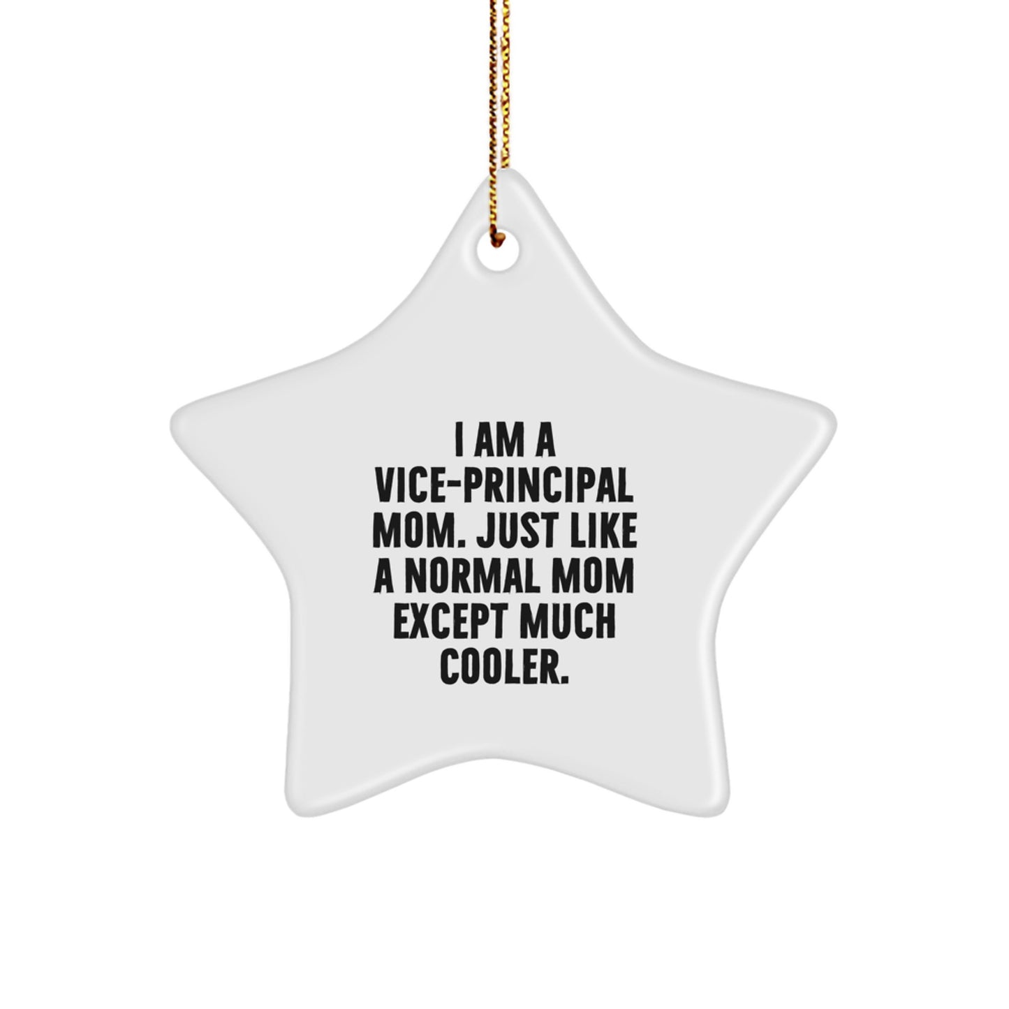 Vice-principal Mom Gifts, Funny Star Ornament for Vice-principal, I Am A Vice-principal Mom. Just Like A Normal Mom Except Much Cooler., Gifts from Friends for Vice-principal - Image 1