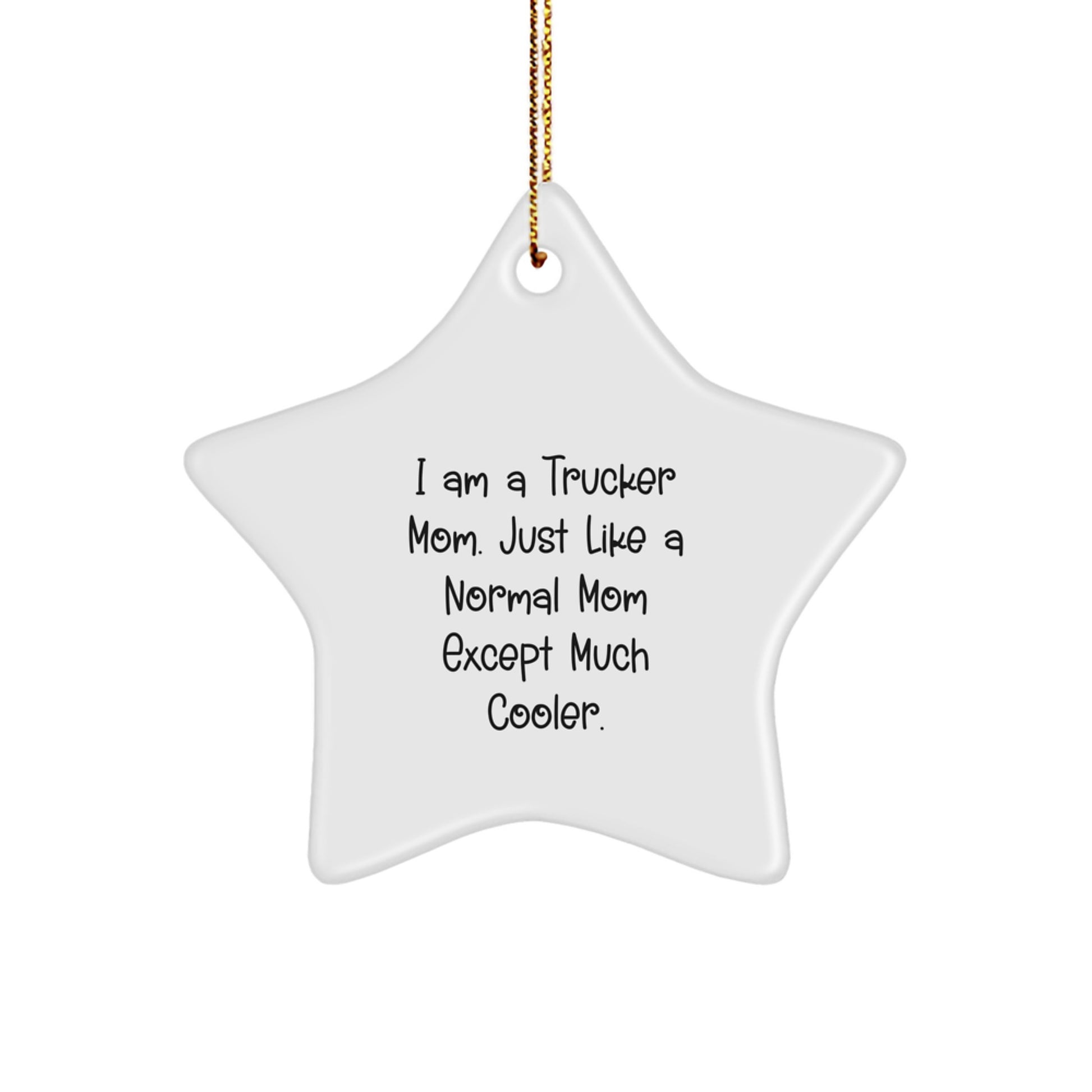 Trucker Mom Star Ornament Gifts from Friends for Christmas, I Am A Trucker Mom. Just Like A Normal Mom Except Much Cooler., Trucker Decor, Star Ornament, Mom Gifts, Trucker Wife - Image 1