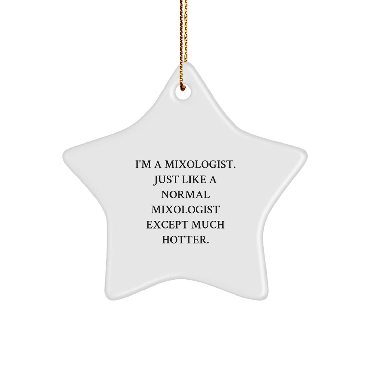 Funny Mixologist Gifts for Men, 'I'm A Mixologist. Just Like A Normal Mixologist Except Much Hotter.', Star Ornament, Christmas Unique Gifts from Friends, Family - Image 1