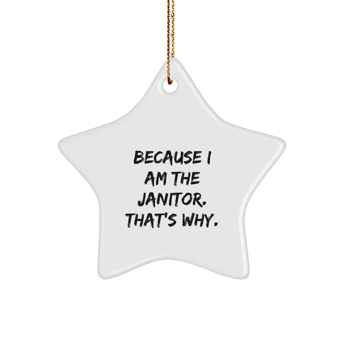 Funny Janitor Gift, Star Ornament, Because I Am The Janitor. That's Why. Christmas Decor - Image 1
