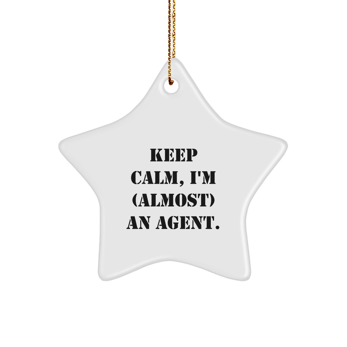 Gifts from Friends for Agent Star Ornament, 'Keep Calm, I'm (almost) An Agent.' - Unique Christmas Agent Gifts - Image 1