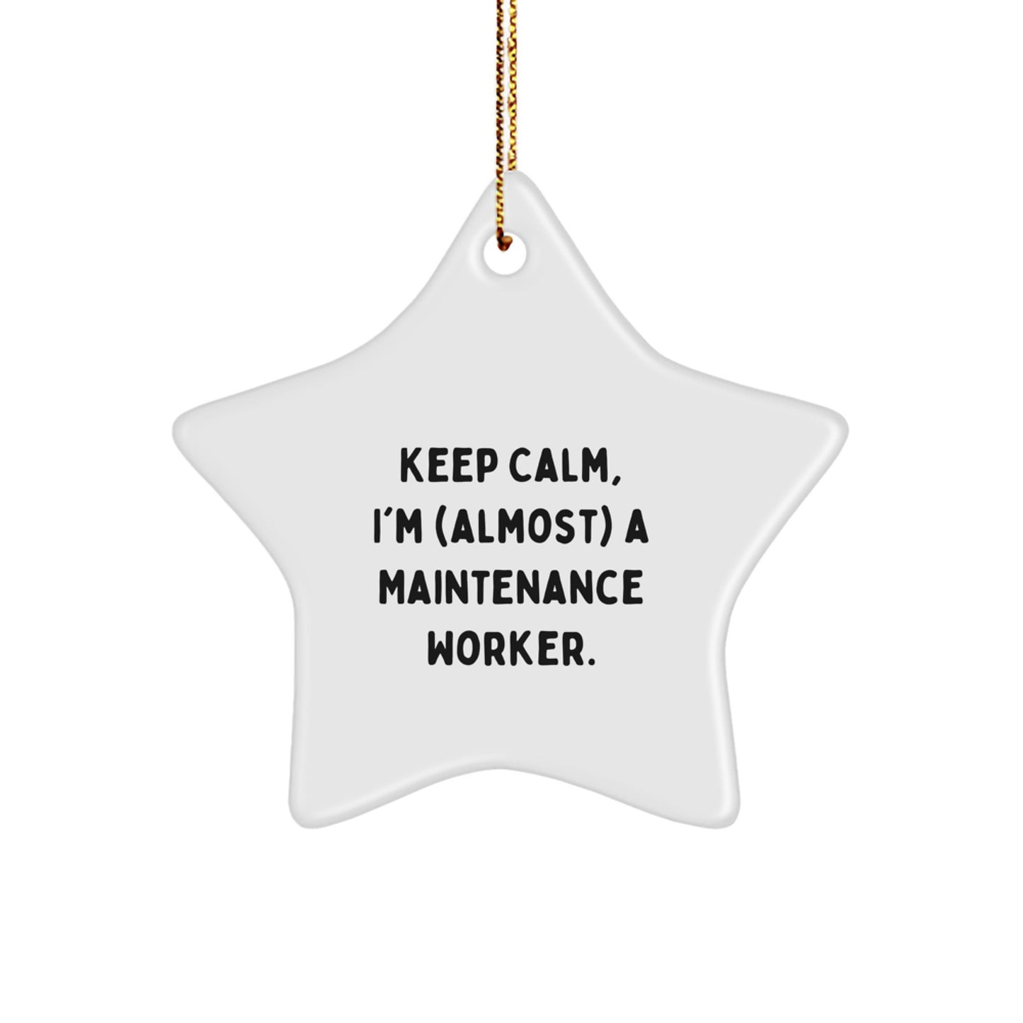 Keep Calm, I'm (almost) A Maintenance Worker! Funny Gifts for Men, Maintenance Worker Star Ornament with Christmas Quotes, Gifts from Friends and Family - Image 1