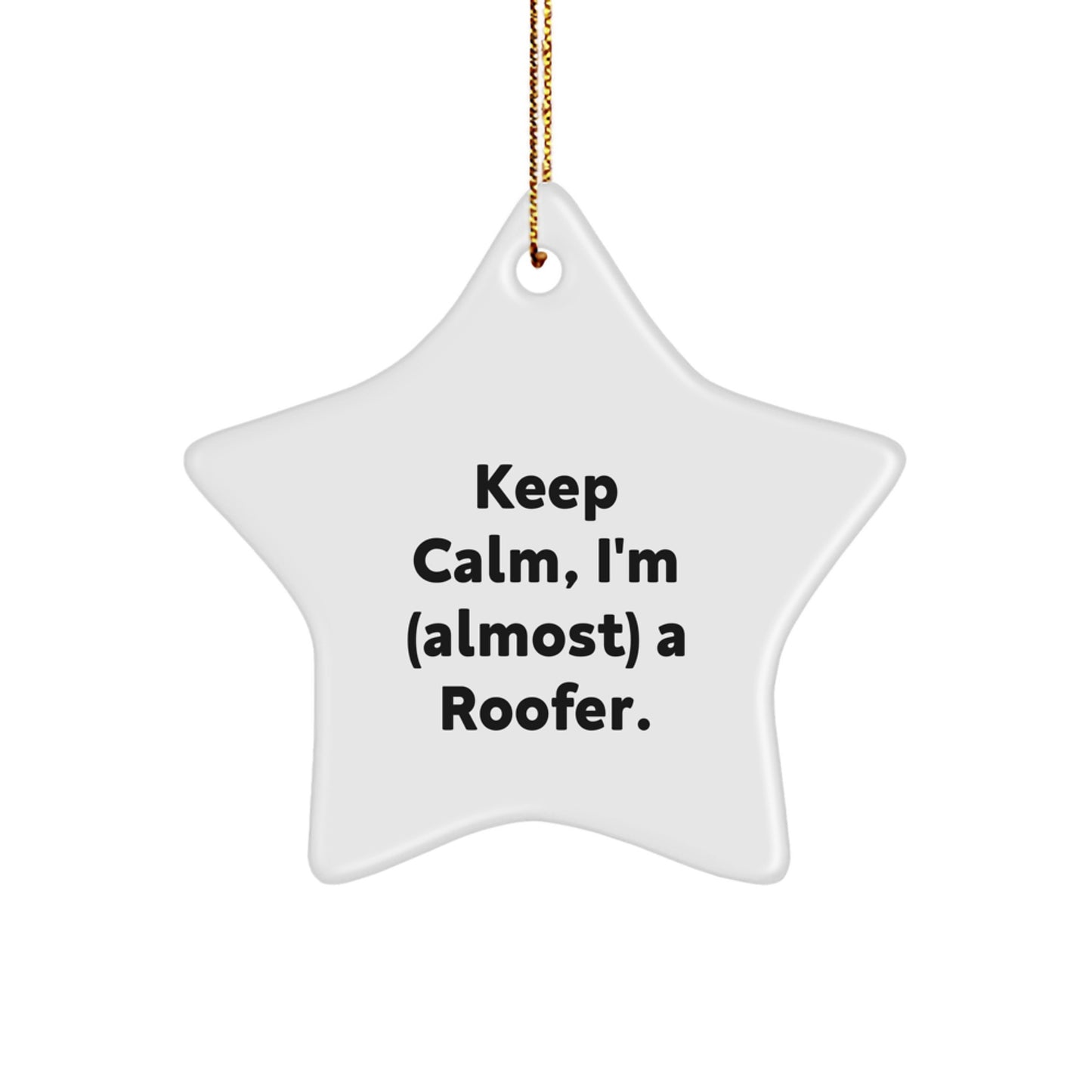 Funny Roofer Gifts from Friends for Christmas Unique Star Ornaments Keep Calm I'm almost a Roofer - Image 1