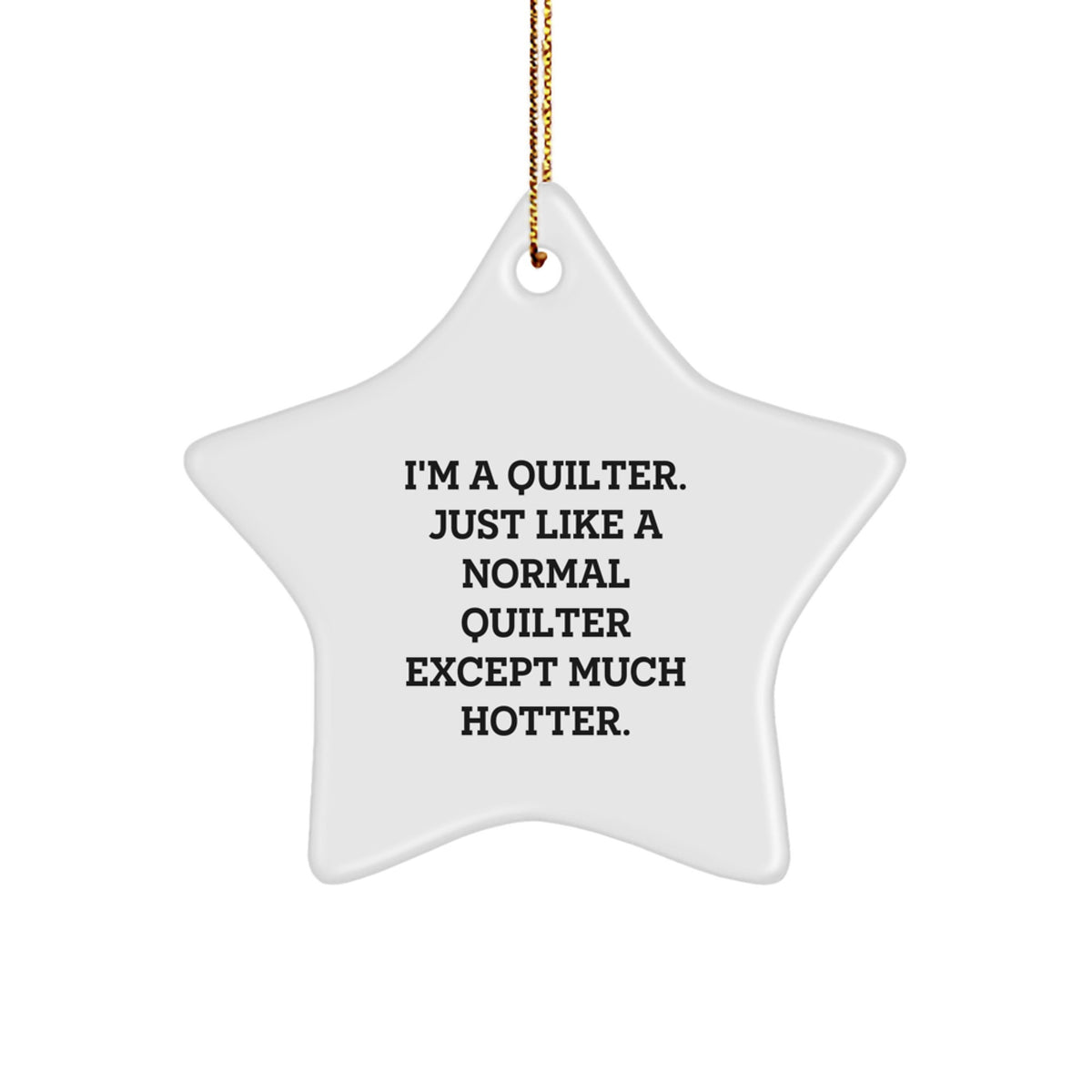 Quilter Gifts from Friends and Family - Star Ornament, Funny Quilter Quote, White Color, 3.25" Tall, Durable MDF, Christmas Unique Gifts - Image 1