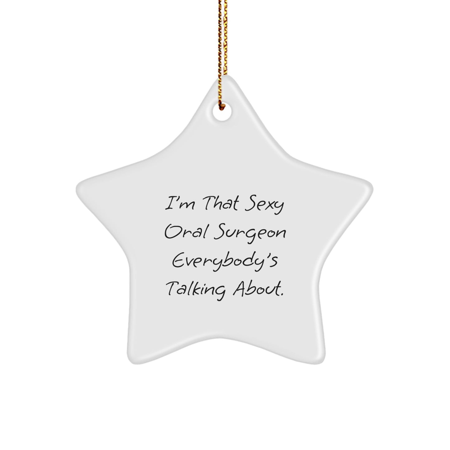 Funny Oral Surgeon Gifts from Men - I'm That Sexy Oral Surgeon Everybody's Talking About. Star Ornament for Christmas Unique Gifts for Oral Surgeon - Image 1