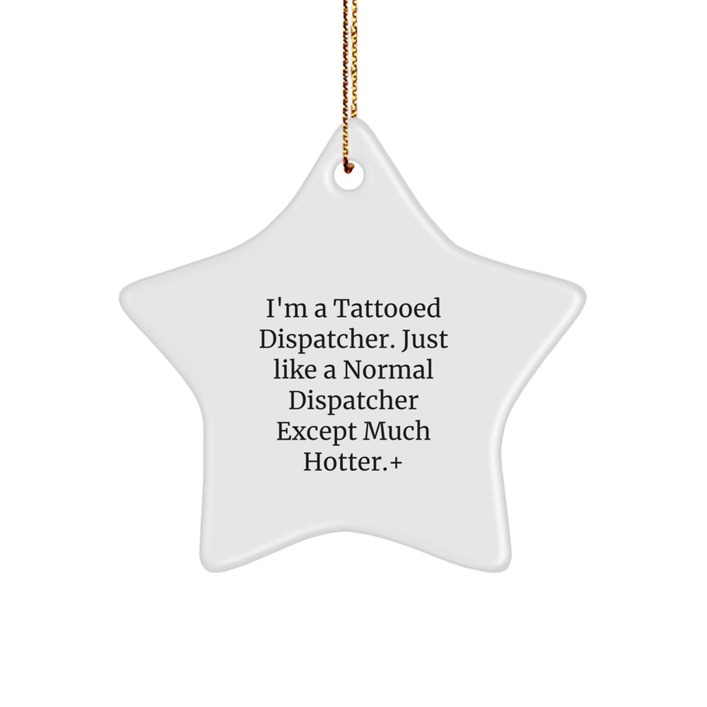 Dispatcher Gifts, I'm A Tattooed Dispatcher, Star Ornament, Funny Quote, Christmas Unique Gifts from Men to Dispatcher - Image 1