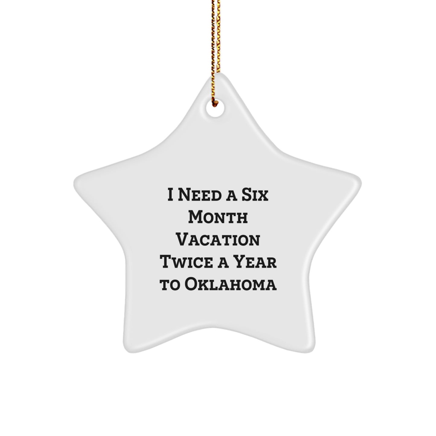 Oklahoma Star Ornament for I Need A Six Month Vacation Twice A Year To Oklahoma, Funny Gift from Friends to Family - Oklahoma Gifts for Christmas - Image 1