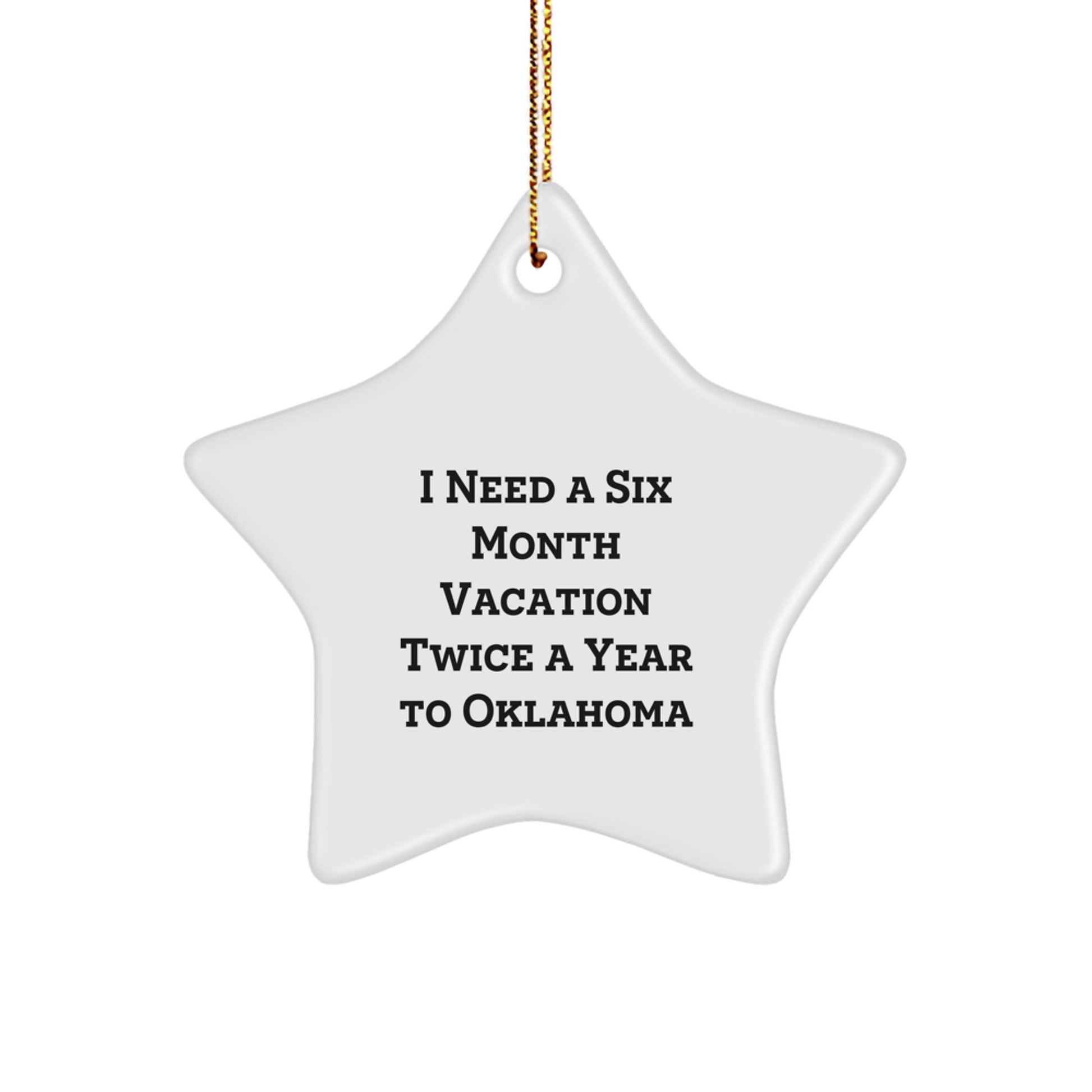 Oklahoma Star Ornament for I Need A Six Month Vacation Twice A Year To Oklahoma, Funny Gift from Friends to Family - Oklahoma Gifts for Christmas - Image 1