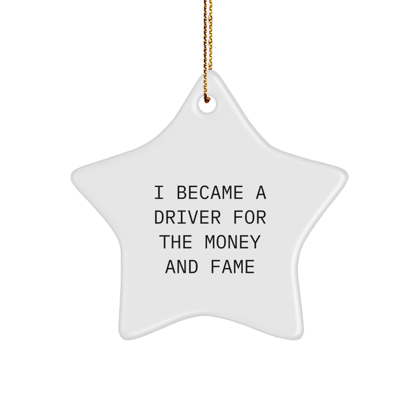 Funny Driver Star Ornament Gifts from Men to Friends - I Became A Driver For The Money And Fame, Unique Christmas Unique Gift Ideas - Image 1