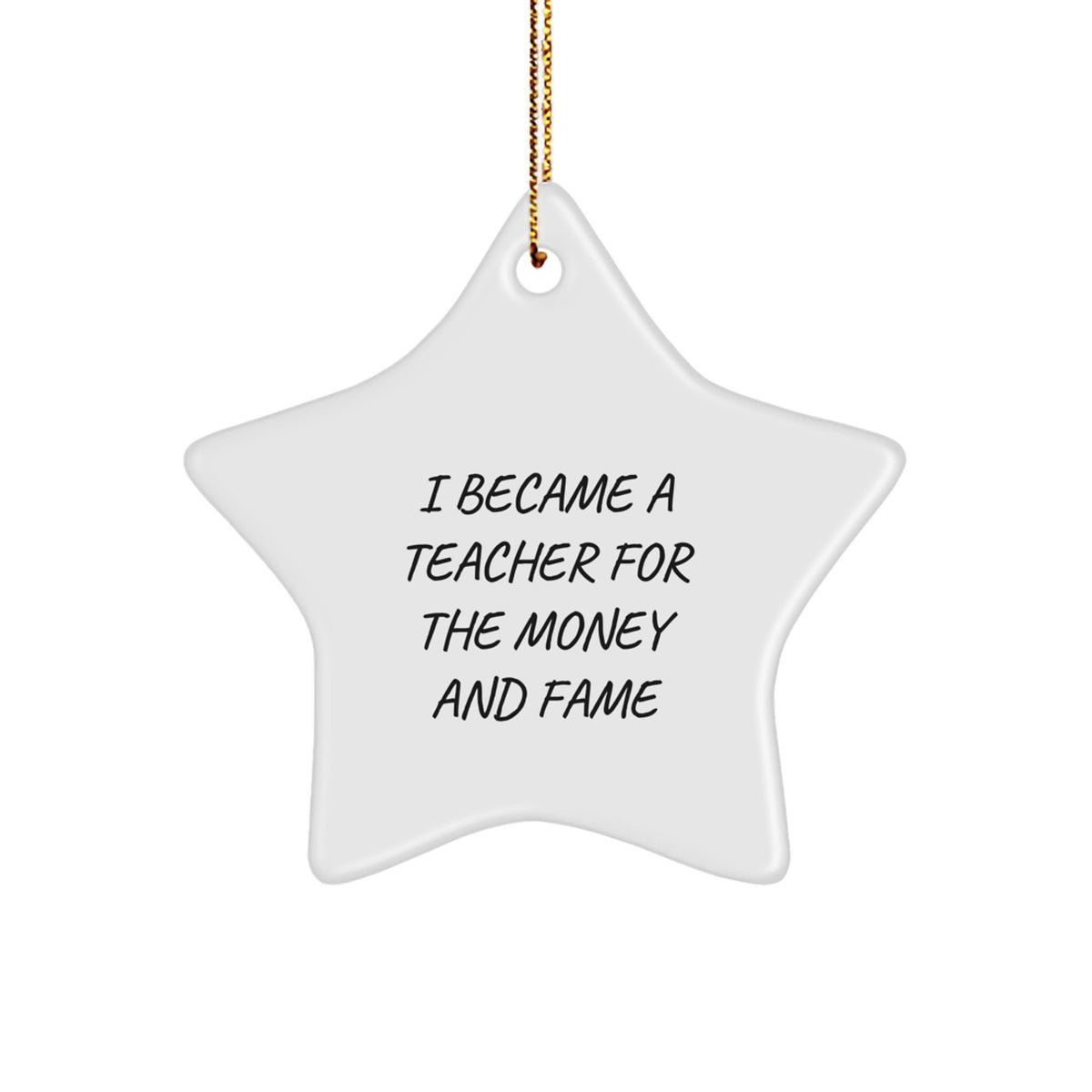Funny Teacher Gifts from Friends - I Became A Teacher For The Money And Fame Star Ornament for Men, Women, Coworkers, Family, Christmas Unique Presents - Image 1