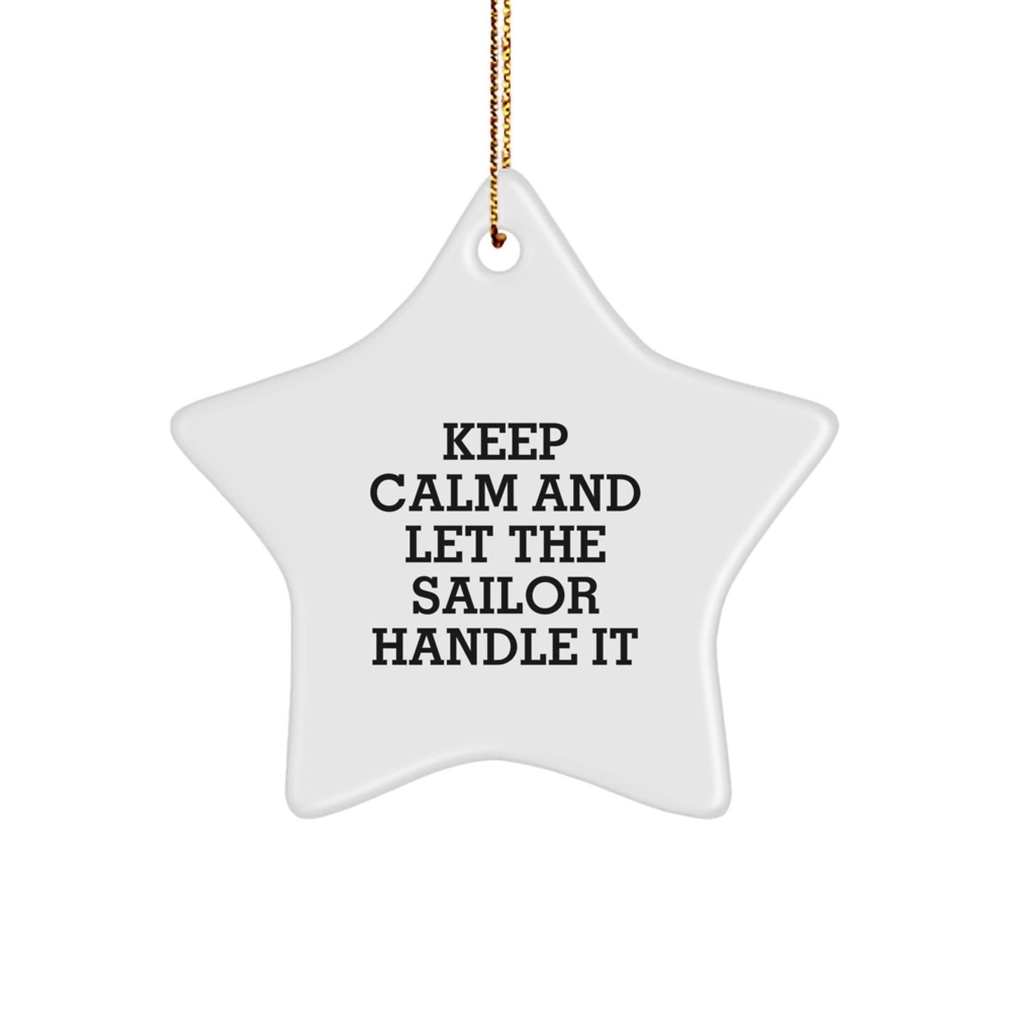 Sailor Star Ornament, 'Keep Calm And Let The Sailor Handle It', Funny Christmas Unique Gift for Sailor Friends from Family - Image 1