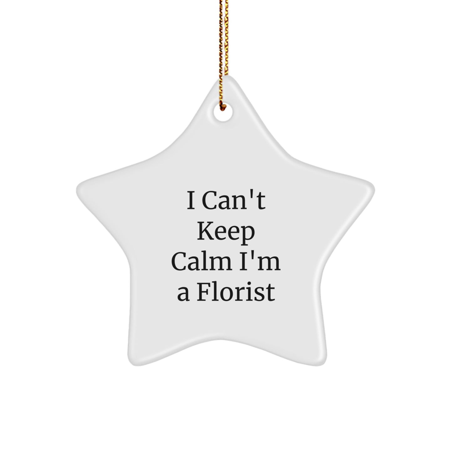 Funny Florist Gifts from Men - 'I Can't Keep Calm I'm A Florist' Star Ornament for Christmas - Gifts for Florists - Image 1