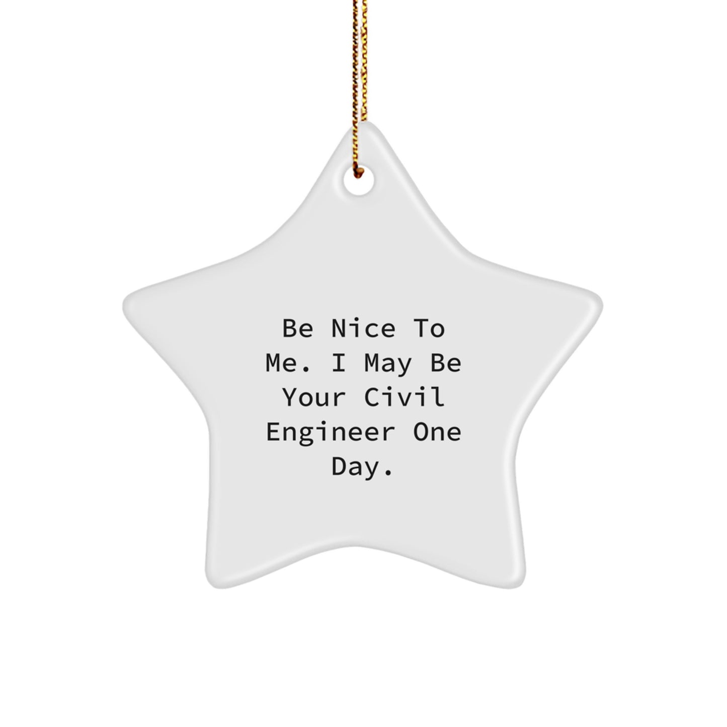 Funny Civil Engineer Gifts for Him, Be Nice to Me Star Ornament, White Star Shaped Christmas Unique Gifts from Friends - Image 1