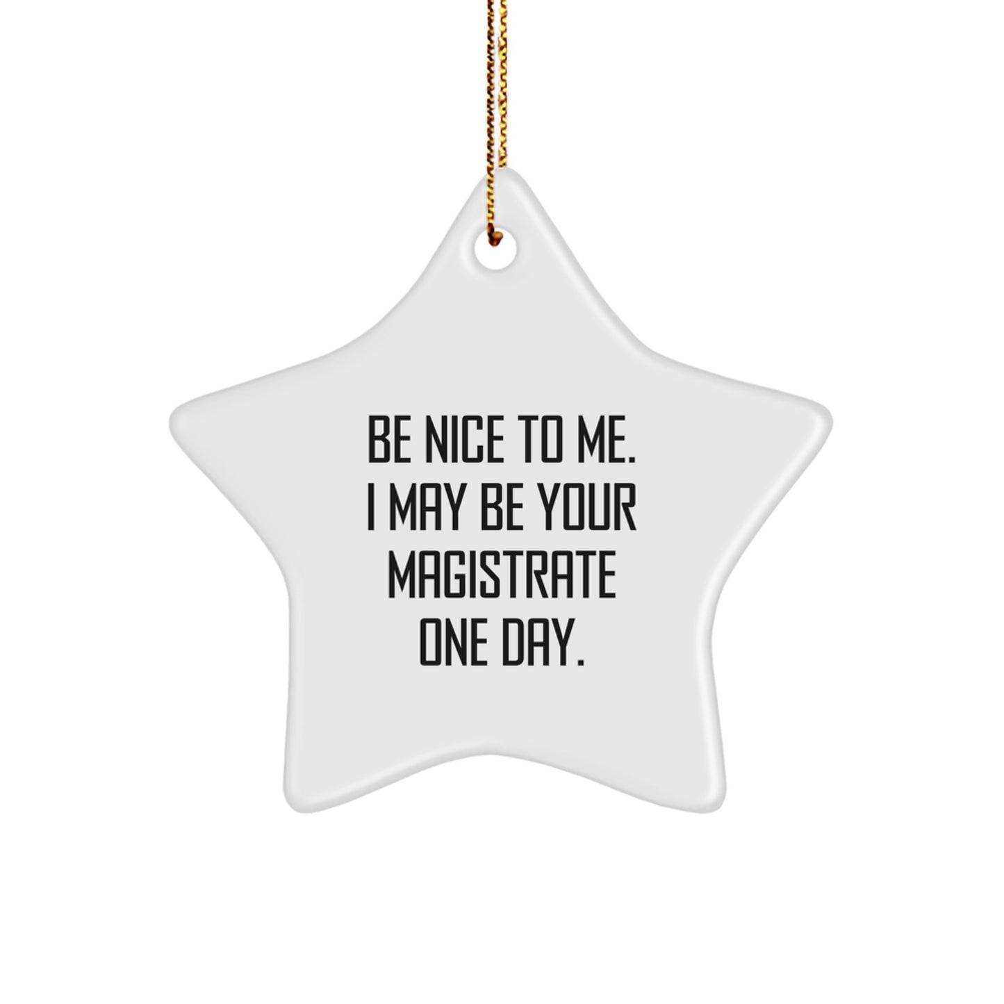 Funny Magistrate Star Ornament Gifts from Friends for Him and Her - Be Nice To Me I May Be Your Magistrate One Day, Star-Shaped Decorations for Christmas - Image 1