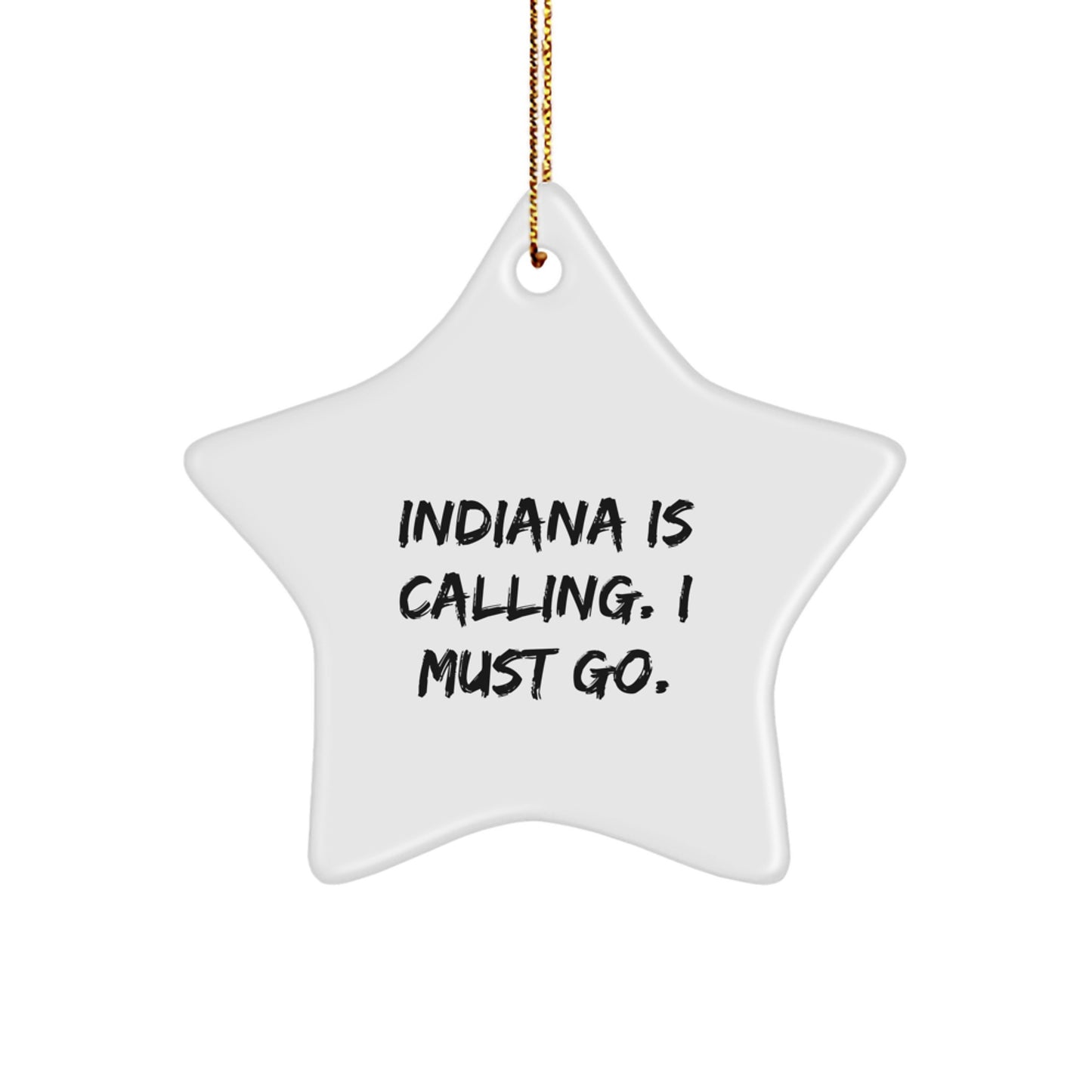Indiana Star Ornament - 'Indiana Is Calling. I Must Go.' Funny Quote, Indiana Gifts, Christmas Star Ornament, Gifts from Men to Indiana, for Indiana Residents - Image 1