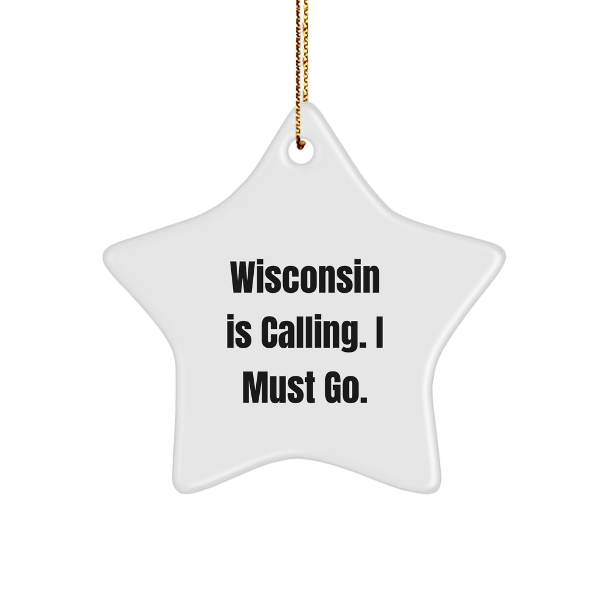 Wisconsin Gifts from Friends, Star Ornament 'Wisconsin Is Calling. I Must Go.' for Christmas Unique Gifts for Wisconsin Men - Image 1