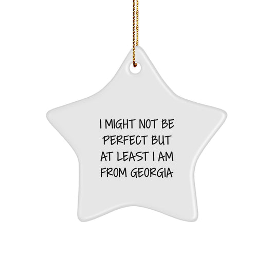 Georgia Star Ornament, Funny Quote 'I Might Not Be Perfect But At Least I Am From Georgia', Gifts from Friends to Family for Christmas - Image 1