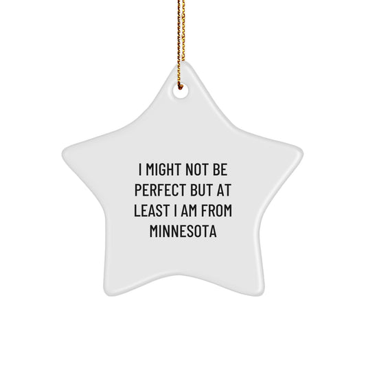 Funny Minnesota Star Ornament Gifts from Friends for Family - I Might Not Be Perfect But At Least I Am From Minnesota - Image 1