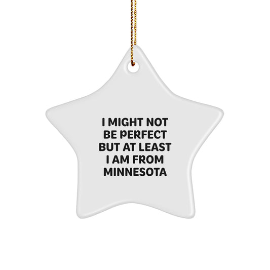 Minnesota Star Ornament - Funny Quote Gifts from Friends to Men and Women, 'I Might Not Be Perfect But At Least I Am From Minnesota' Star Shaped Decor for Christmas - Image 1