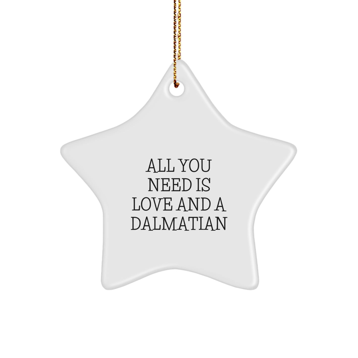 Dalmatian Dog Star Ornament Gifts from Friends and Family for Christmas - 'All You Need Is Love And A Dalmatian' - Star Shaped Ornament - Image 1