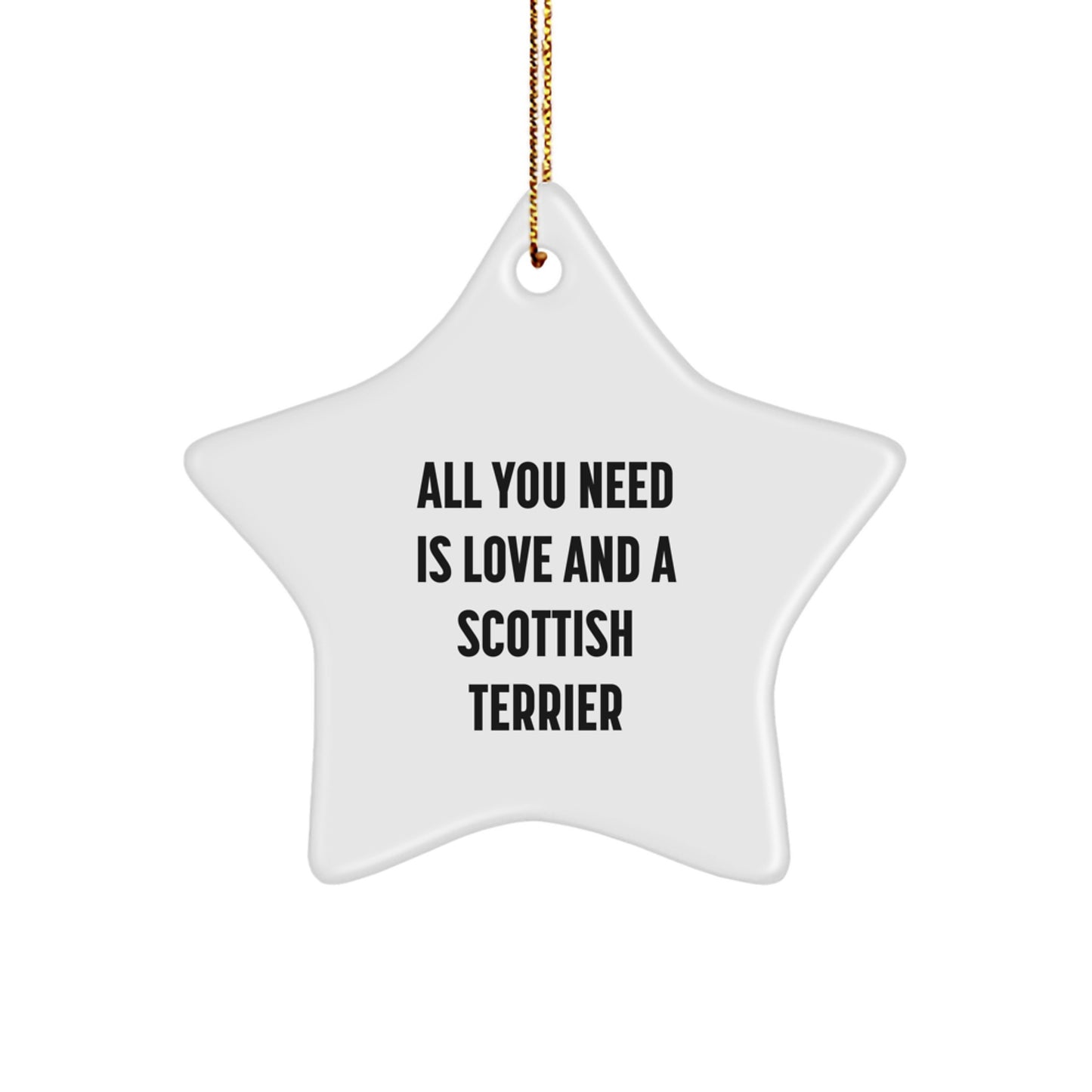 Scottish Terrier Dog Gifts for Men - All You Need Is Love And A Scottish Terrier - Funny Christmas Star Ornament Gifts from Friends - Image 1