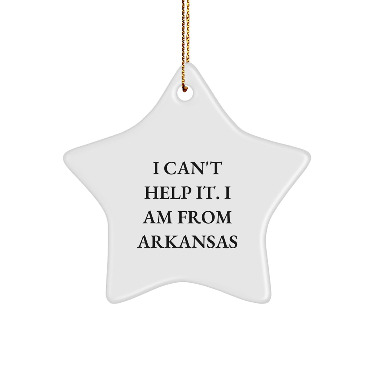 Funny Arkansas Gifts from Home - Star Ornament with I Can't Help It. I Am From Arkansas Quote for Christmas - Image 1