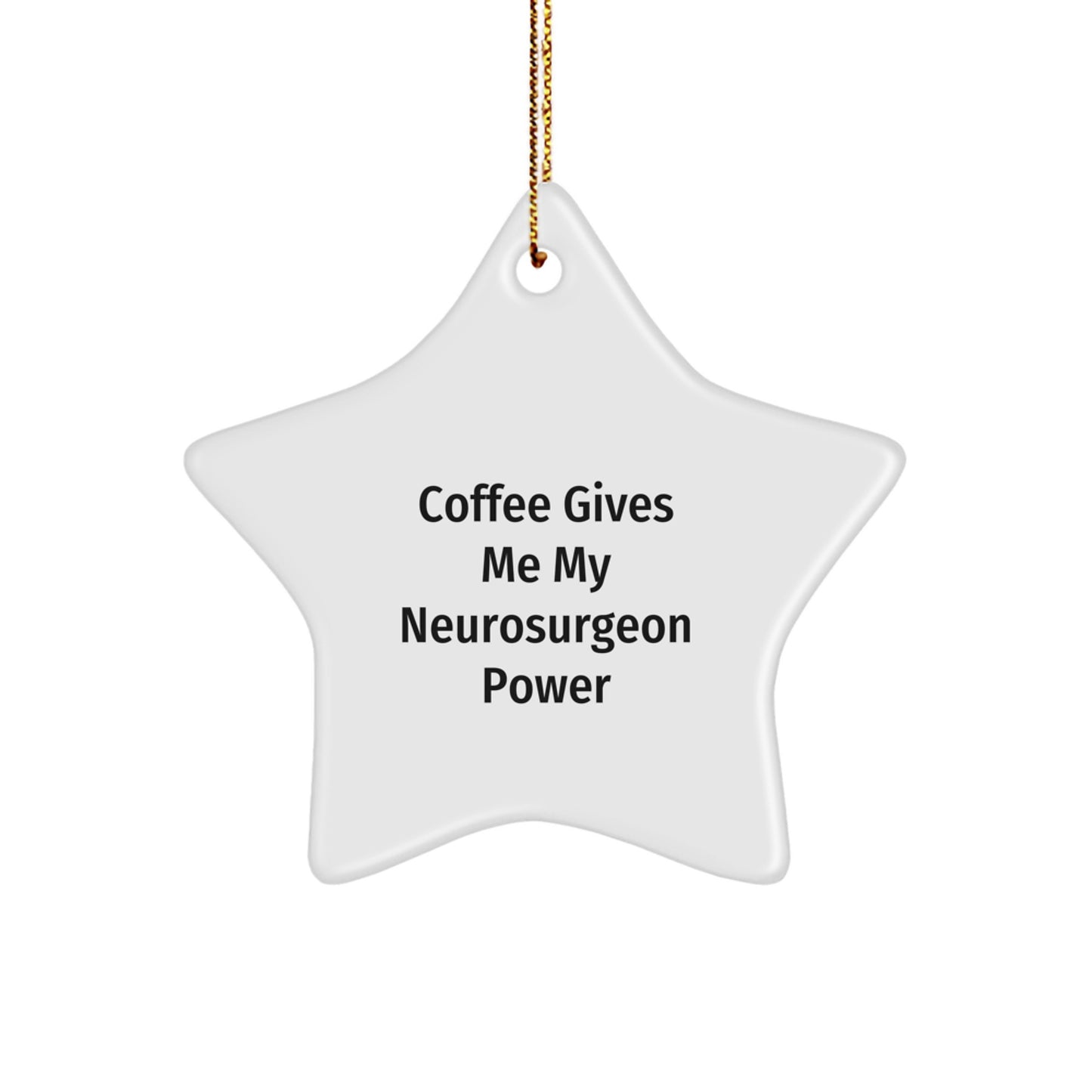 Neurosurgeon Gifts for Christmas - Funny Star Ornament 'Coffee Gives Me My Neurosurgeon Power' from Friends - Image 1