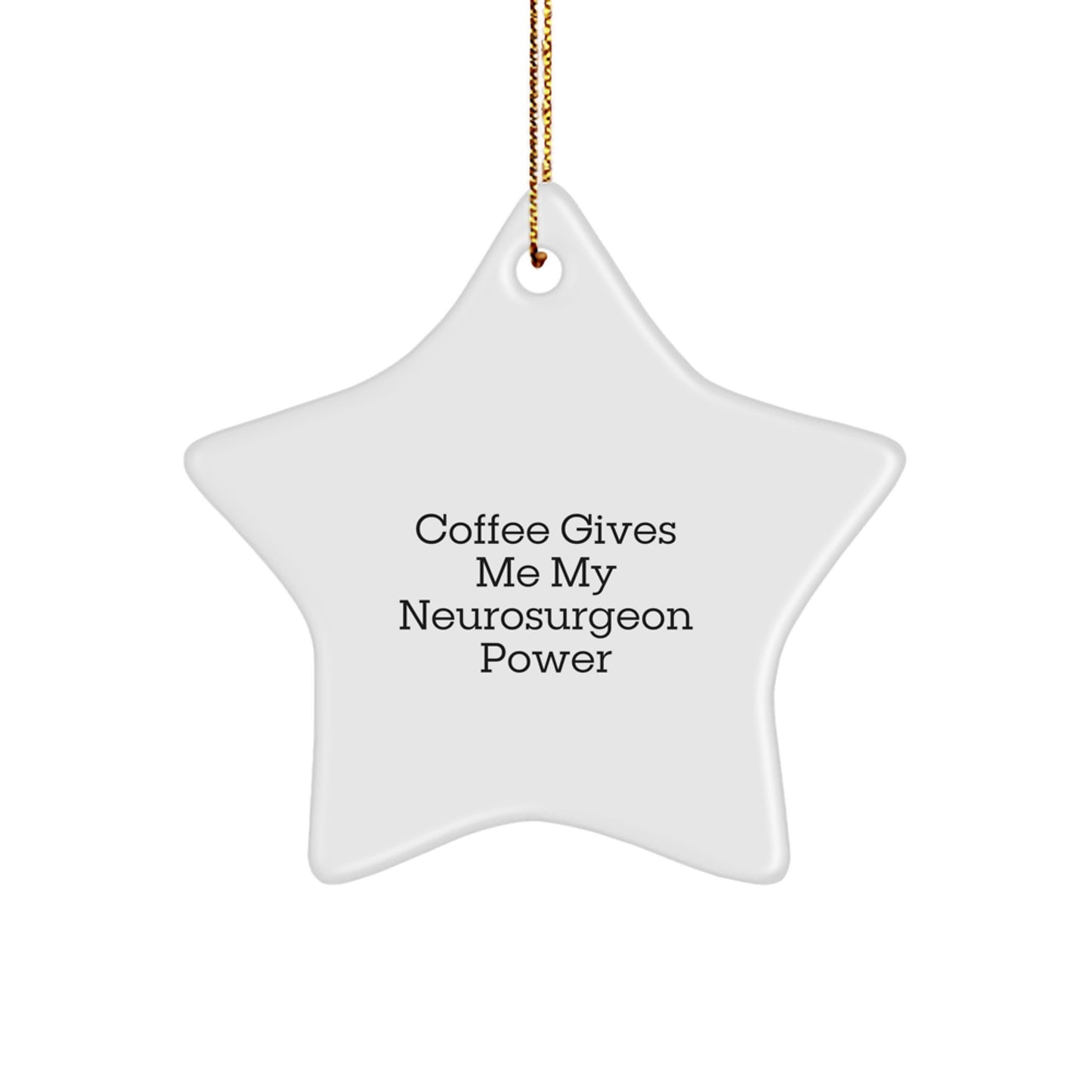 Funny Neurosurgeon Gifts from Men to Friends - 'Coffee Gives Me My Neurosurgeon Power' Star Ornament for Christmas - Image 1