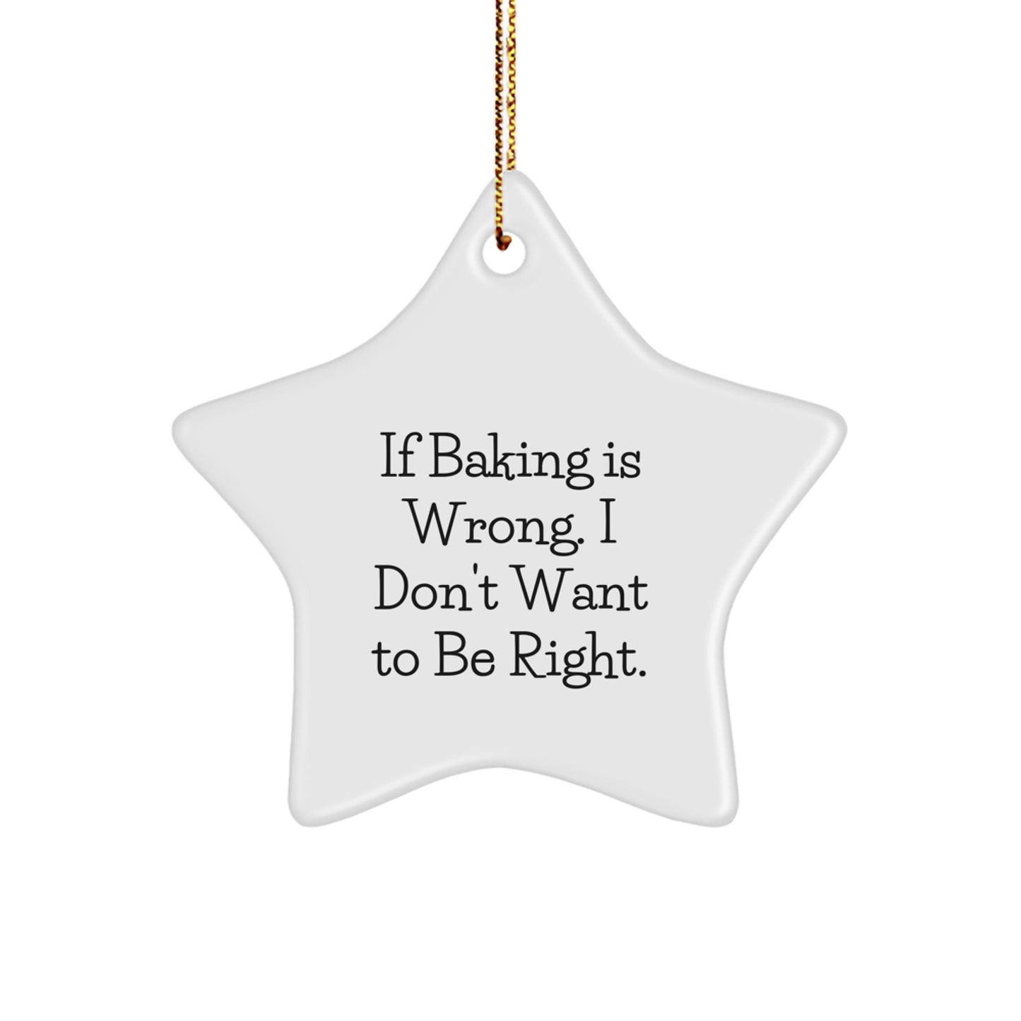 Baking Gifts for Friends, Funny Star Ornament with If Baking Is Wrong. I Don't Want To Be Right. Quote, Christmas Star-Shaped Decoration, Gifts from Family to Baking Enthusiasts - Image 1
