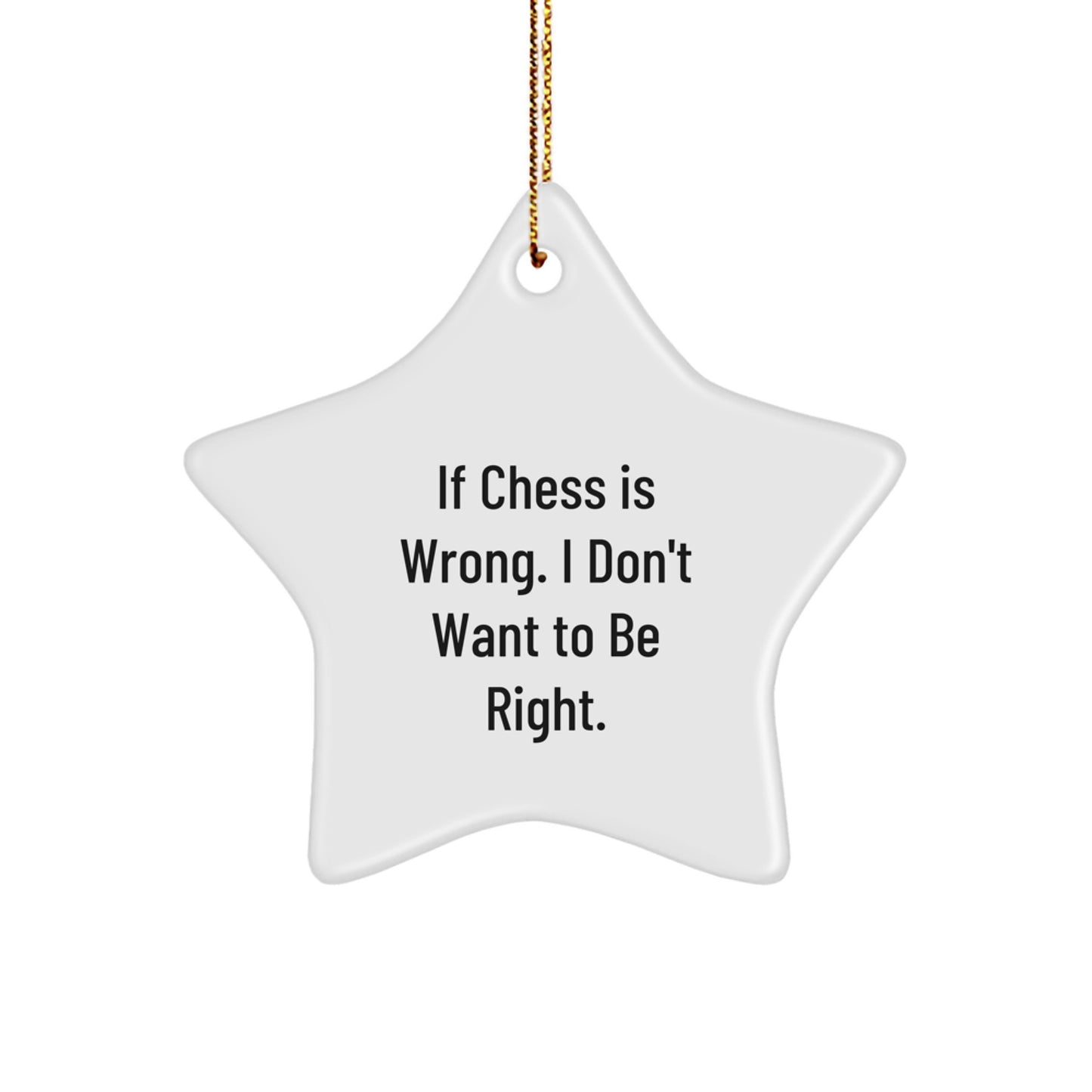 Funny Chess Gifts for Men from Friends, 'If Chess Is Wrong. I Don't Want To Be Right.' Star Ornament, Perfect for Christmas - Image 1