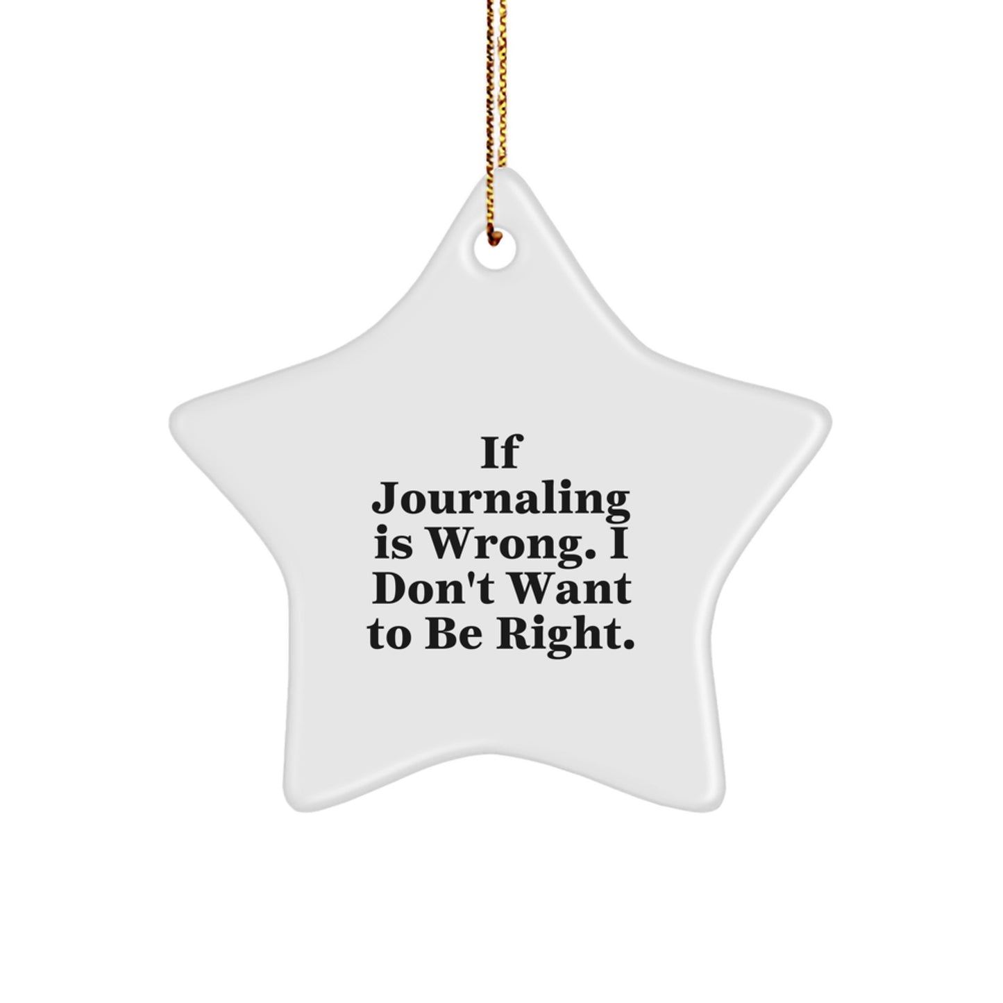Funny Journaling Gifts from Family, Friends, or Coworkers - 'If Journaling Is Wrong. I Don't Want To Be Right.' Star Ornament for Journaling Enthusiasts, Men, Women, or a Unique Christmas Unique Gift - Image 1