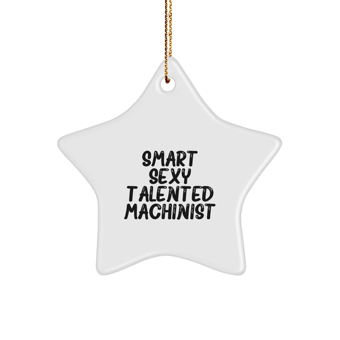 Smart Sexy Talented Machinist Star Ornament, Gifts from Men, for Machinist, Funny, Unique Christmas Unique Gifts - Image 1