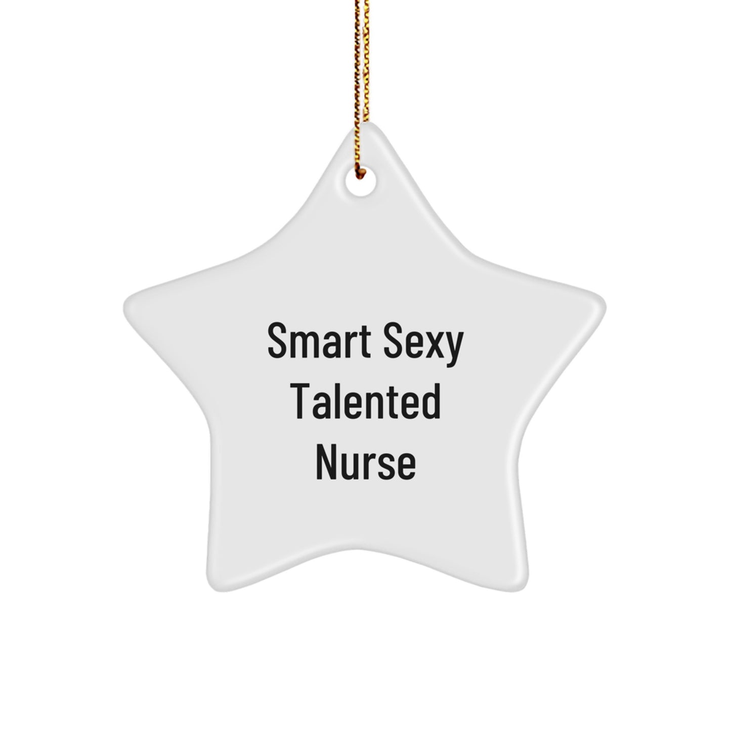 Smart Sexy Talented Nurse Christmas Unique Gift for Her or Him, Star Ornament from Friends, Family, Coworkers, or Men - Image 1