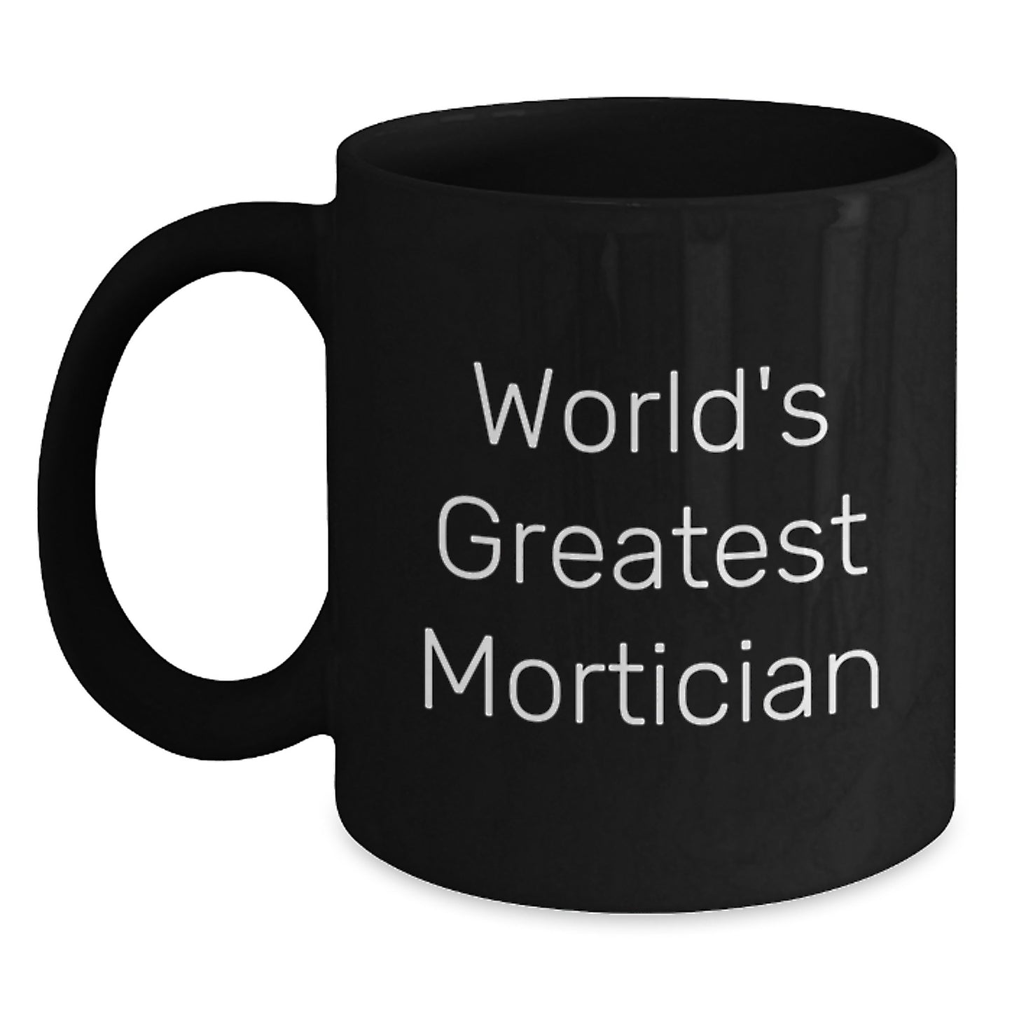 Funny Mortician Gifts, World's Greatest Mortician Quote, Black Coffee Mug for Graduation, Gifts from Friends or Family for Mortician, Unique Mortician Mugs - Main