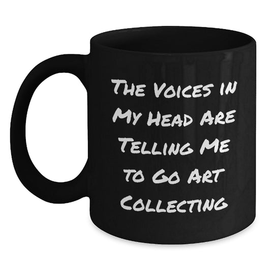 Funny Art Collecting Gifts for Art Lovers, The Voices In My Head Are Telling Me To Go Art Collecting Black Coffee Mug Gifts from Men to Friends - Main