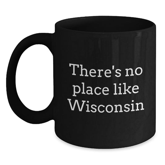 Wisconsin Gifts from Friends, Unique Birthday Unique Gifts, There's No Place Like Wisconsin Funny Mug - Main